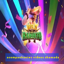 acompanhantes videos chamada